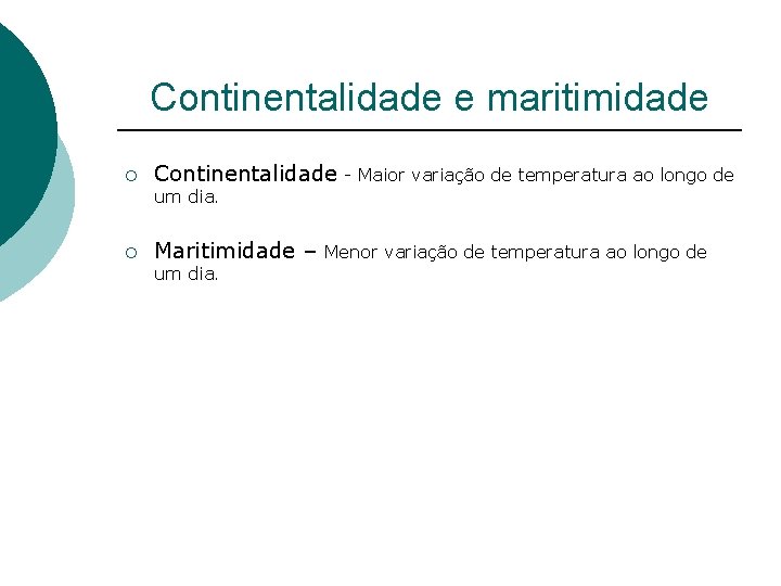 Continentalidade e maritimidade ¡ Continentalidade - Maior variação de temperatura ao longo de um