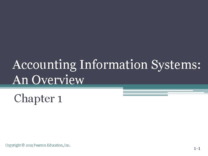 Accounting Information Systems: An Overview Chapter 1 Copyright © 2015 Pearson Education, Inc. 1