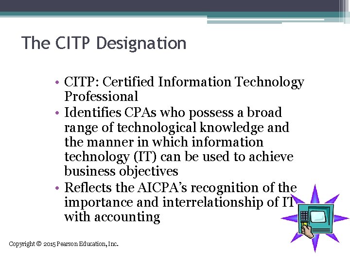 The CITP Designation • CITP: Certified Information Technology Professional • Identifies CPAs who possess