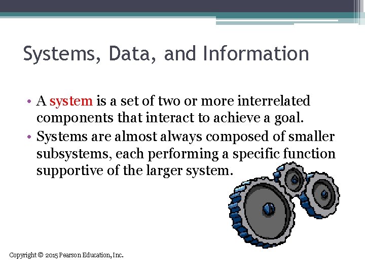 Systems, Data, and Information • A system is a set of two or more