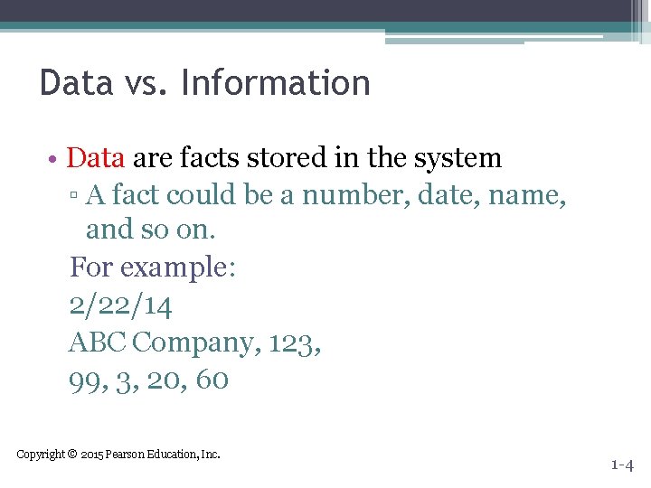 Data vs. Information • Data are facts stored in the system ▫ A fact