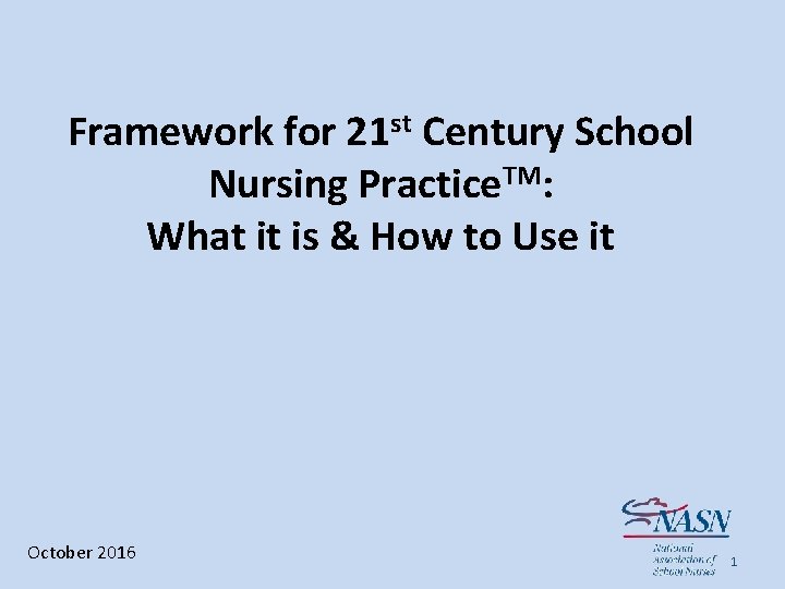 Framework for 21 st Century School Nursing Practice. TM: What it is & How