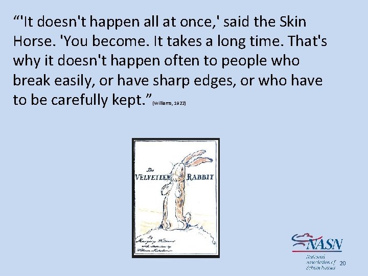 “'It doesn't happen all at once, ' said the Skin Horse. 'You become. It