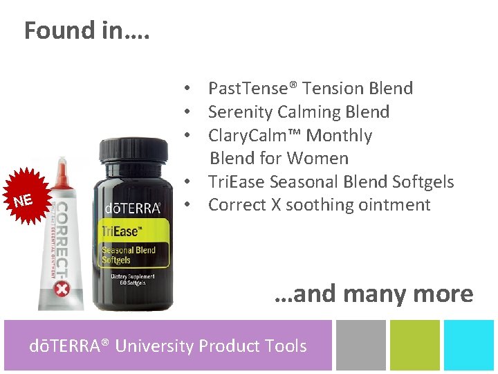 Found in…. NE • Past. Tense® Tension Blend • Serenity Calming Blend • Clary.