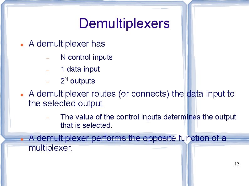 Demultiplexers A demultiplexer has N control inputs 1 data input 2 N outputs A