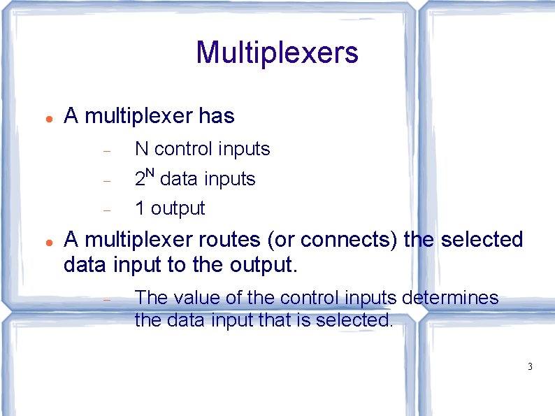 Multiplexers A multiplexer has N control inputs 2 N data inputs 1 output A