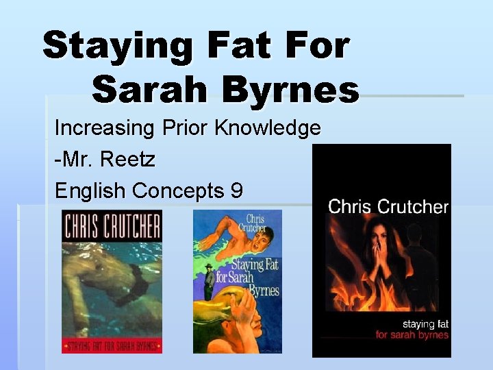 Staying Fat For Sarah Byrnes Increasing Prior Knowledge -Mr. Reetz English Concepts 9 