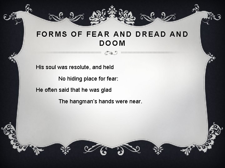 FORMS OF FEAR AND DREAD AND DOOM His soul was resolute, and held No