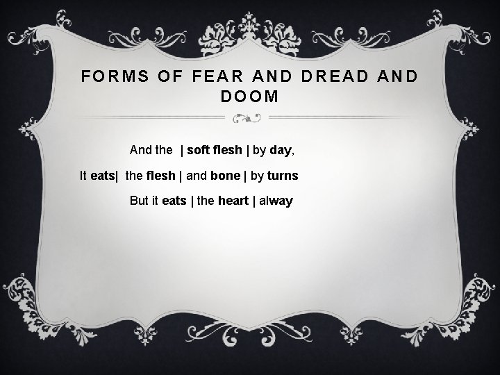 FORMS OF FEAR AND DREAD AND DOOM And the | soft flesh | by