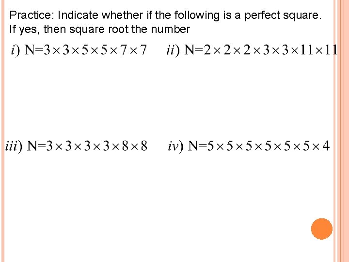 Practice: Indicate whether if the following is a perfect square. If yes, then square