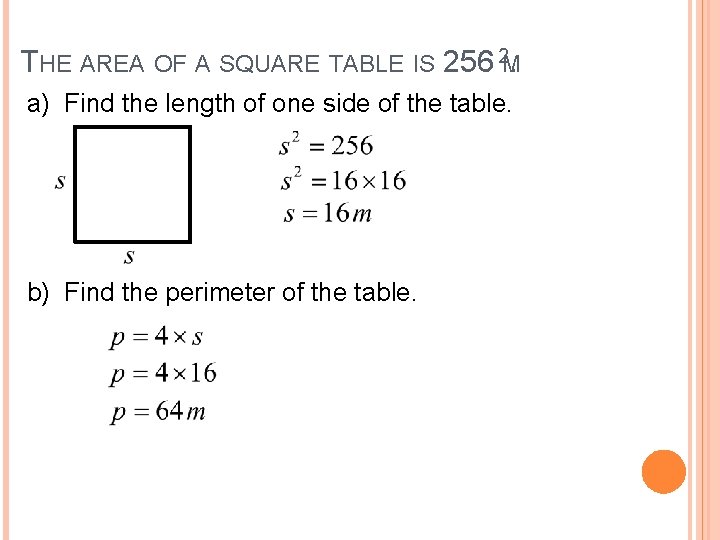 THE AREA OF A SQUARE TABLE IS 256 2 M. a) Find the length