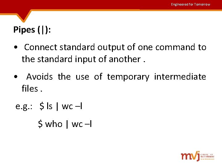 Engineered for Tomorrow Pipes (|): • Connect standard output of one command to the Engineered for Tomorrow Pipes (|): • Connect standard output of one command to the