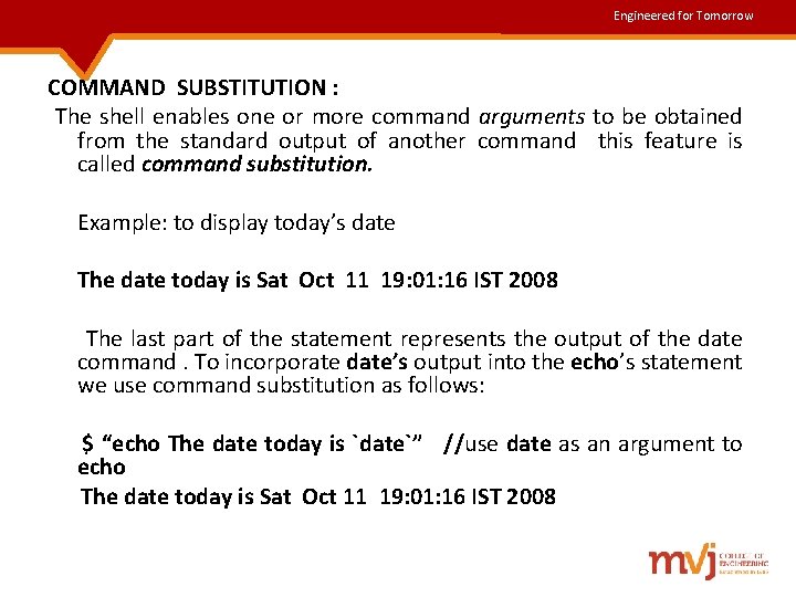 Engineered for Tomorrow COMMAND SUBSTITUTION : The shell enables one or more command arguments Engineered for Tomorrow COMMAND SUBSTITUTION : The shell enables one or more command arguments