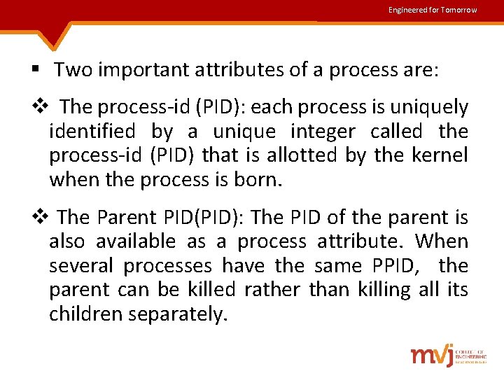 Engineered for Tomorrow § Two important attributes of a process are: v The process-id Engineered for Tomorrow § Two important attributes of a process are: v The process-id