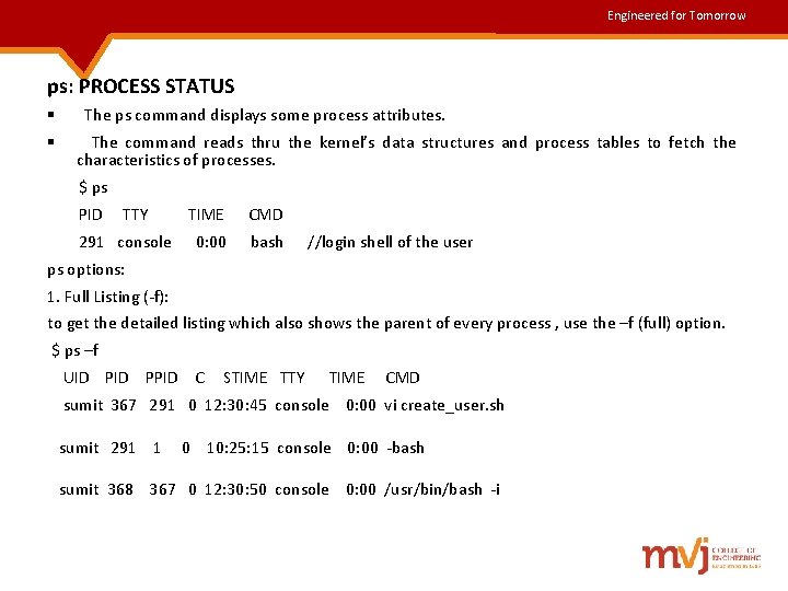 Engineered for Tomorrow ps: PROCESS STATUS § The ps command displays some process attributes. Engineered for Tomorrow ps: PROCESS STATUS § The ps command displays some process attributes.