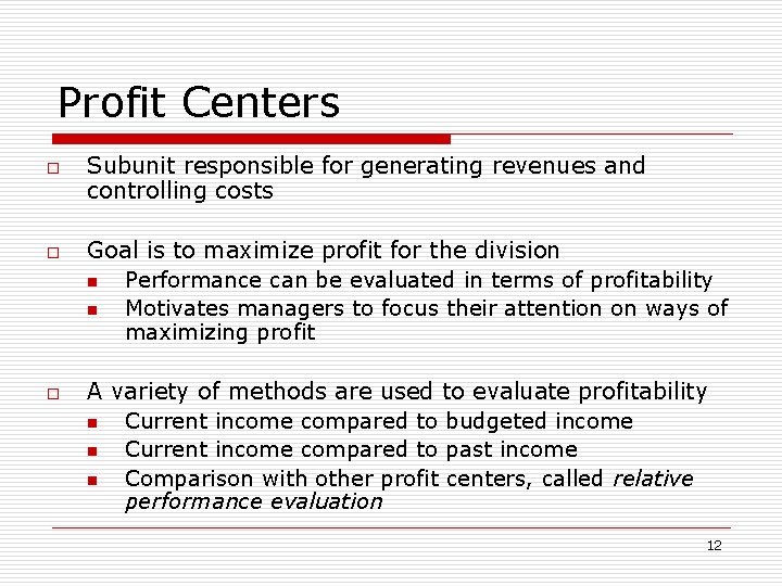 Profit Centers o o o Subunit responsible for generating revenues and controlling costs Goal