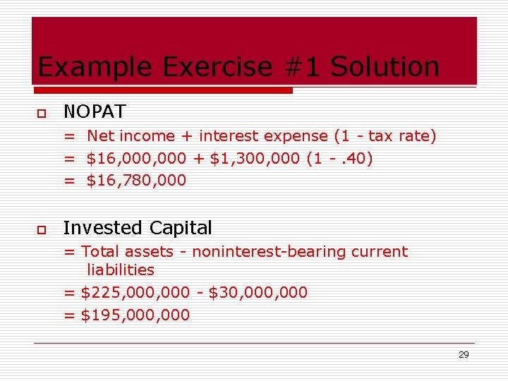 Example Exercise #1 Solution o NOPAT = Net income + interest expense (1 -