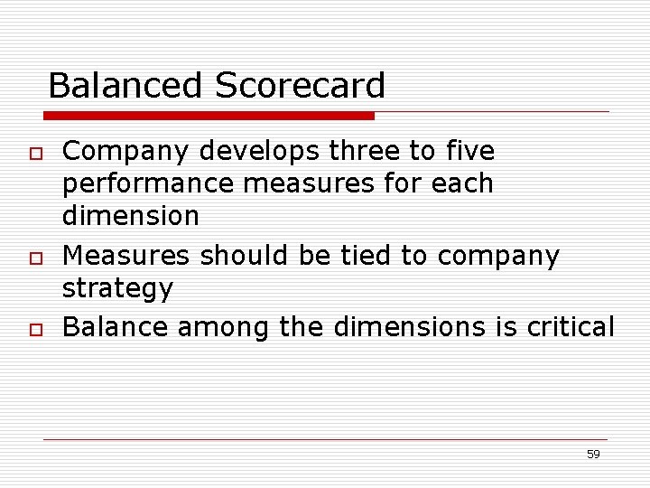 Balanced Scorecard o o o Company develops three to five performance measures for each