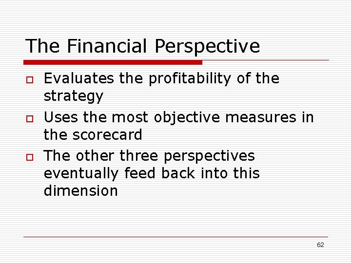 The Financial Perspective o o o Evaluates the profitability of the strategy Uses the