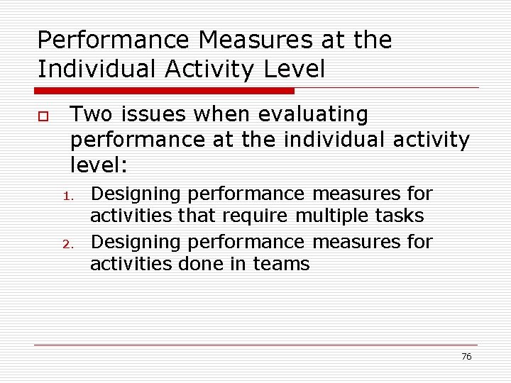 Performance Measures at the Individual Activity Level o Two issues when evaluating performance at