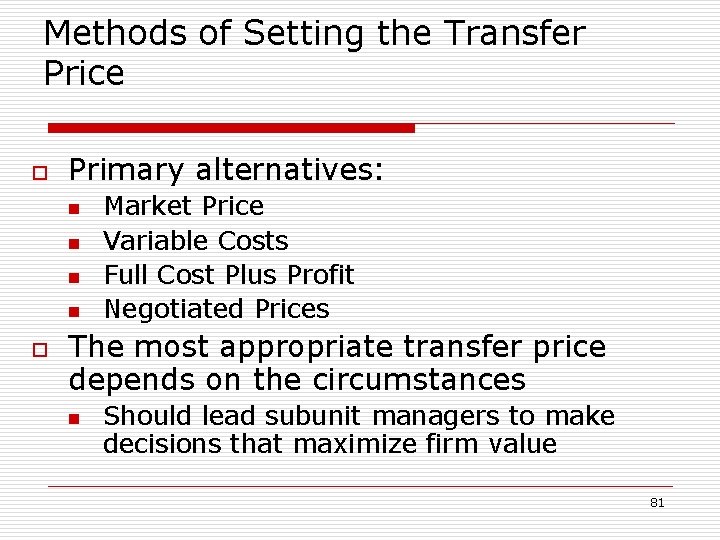 Methods of Setting the Transfer Price o Primary alternatives: n n o Market Price