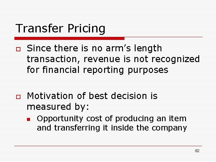 Transfer Pricing o o Since there is no arm’s length transaction, revenue is not