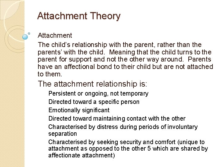 Attachment Theory Attachment The child’s relationship with the parent, rather than the parents’ with