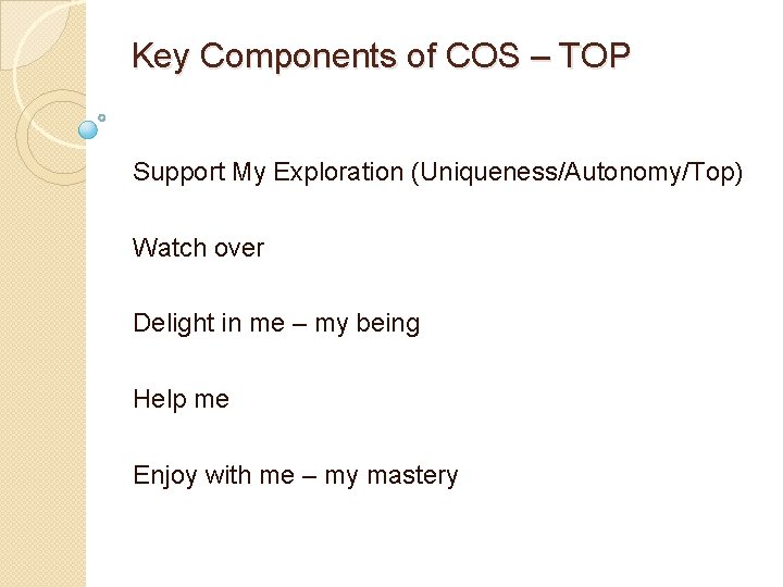 Key Components of COS – TOP Support My Exploration (Uniqueness/Autonomy/Top) Watch over Delight in