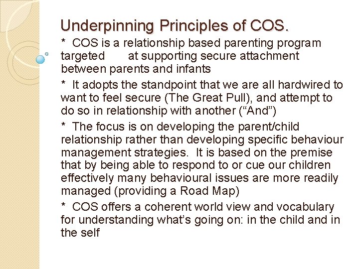 Underpinning Principles of COS. * COS is a relationship based parenting program targeted at