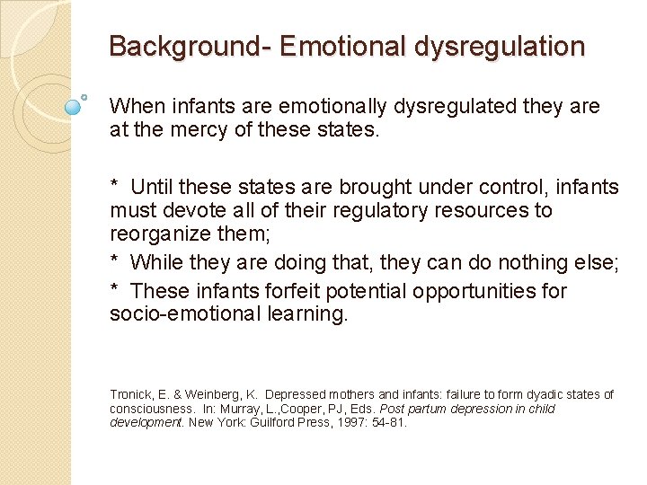 Background- Emotional dysregulation When infants are emotionally dysregulated they are at the mercy of