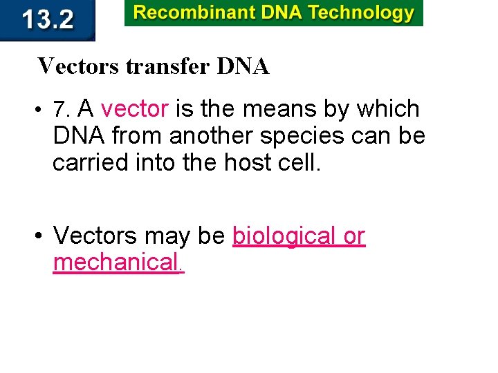 Vectors transfer DNA • 7. A vector is the means by which DNA from
