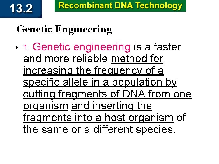 Genetic Engineering • 1. Genetic engineering is a faster and more reliable method for
