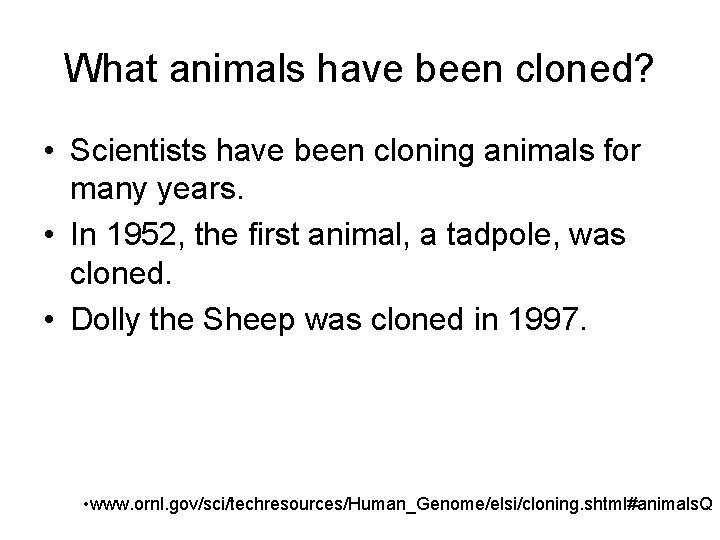 What animals have been cloned? • Scientists have been cloning animals for many years.