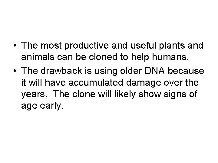  • The most productive and useful plants and animals can be cloned to