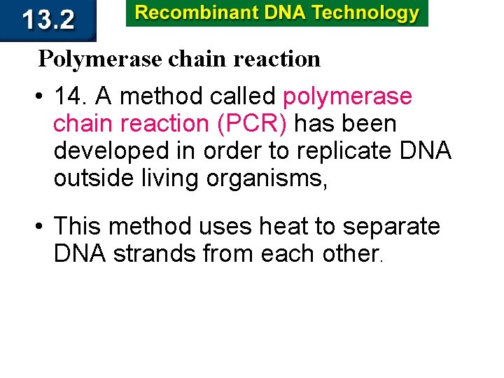 Polymerase chain reaction • 14. A method called polymerase chain reaction (PCR) has been
