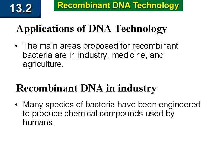 Applications of DNA Technology • The main areas proposed for recombinant bacteria are in