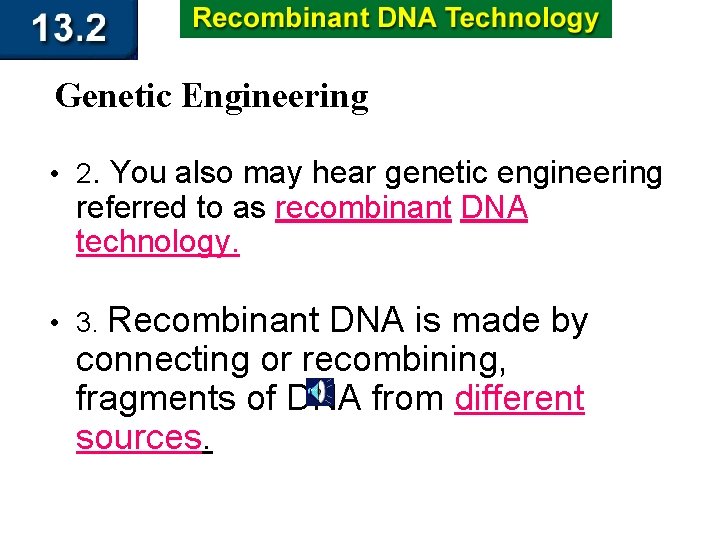 Genetic Engineering • 2. You also may hear genetic engineering referred to as recombinant