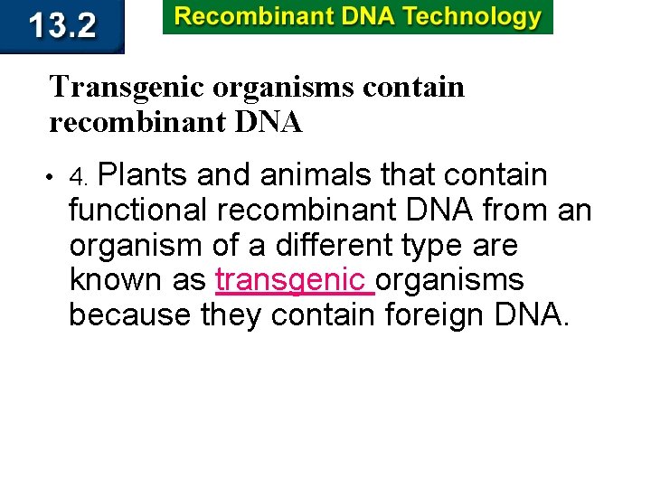 Transgenic organisms contain recombinant DNA • 4. Plants and animals that contain functional recombinant