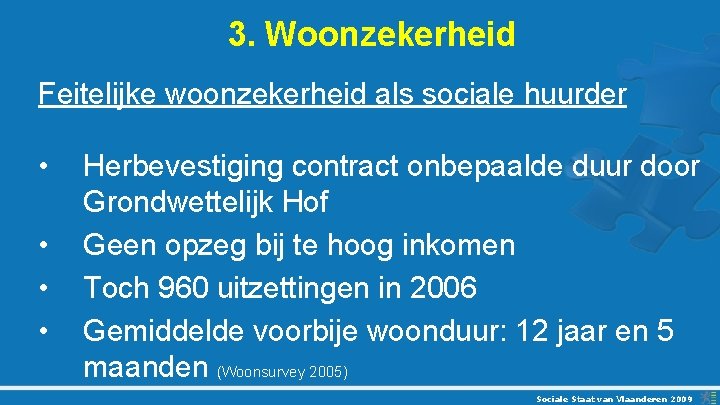 3. Woonzekerheid Feitelijke woonzekerheid als sociale huurder • • Herbevestiging contract onbepaalde duur door