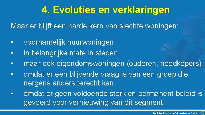 4. Evoluties en verklaringen Maar er blijft een harde kern van slechte woningen: •