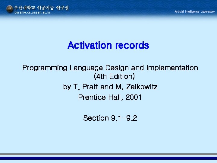 Activation records Programming Language Design and Implementation (4 th Edition) by T. Pratt and