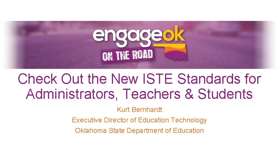 Check Out the New ISTE Standards for Administrators, Teachers & Students Kurt Bernhardt Executive