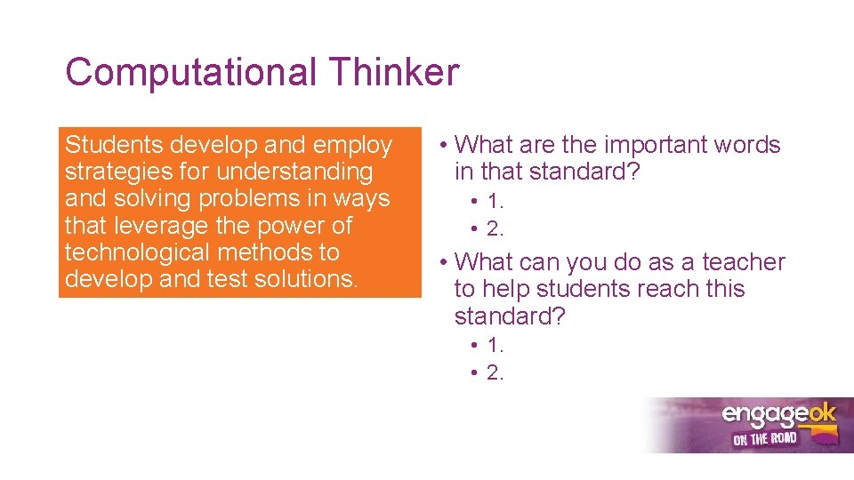Computational Thinker Students develop and employ strategies for understanding and solving problems in ways