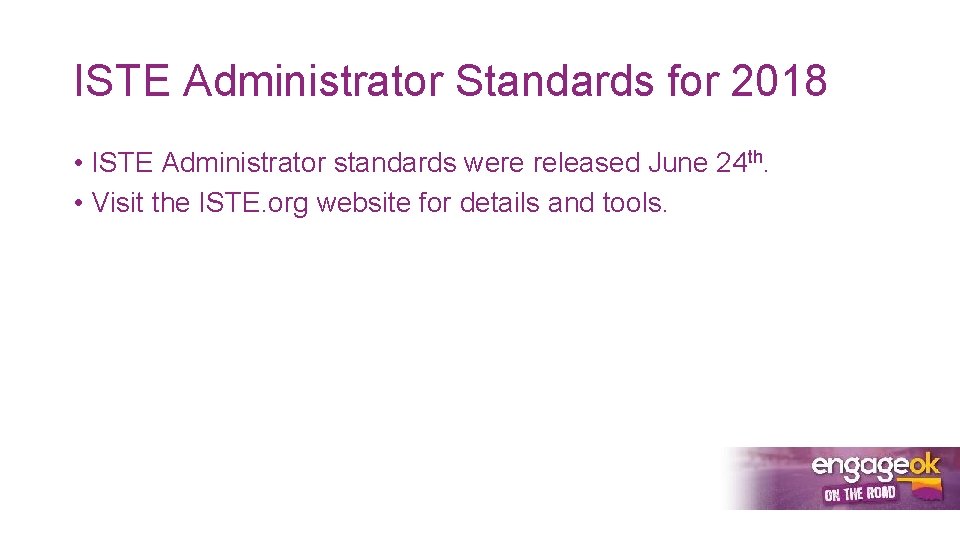 ISTE Administrator Standards for 2018 • ISTE Administrator standards were released June 24 th.