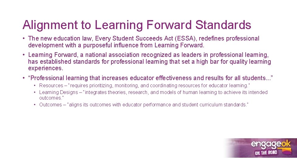 Alignment to Learning Forward Standards • The new education law, Every Student Succeeds Act