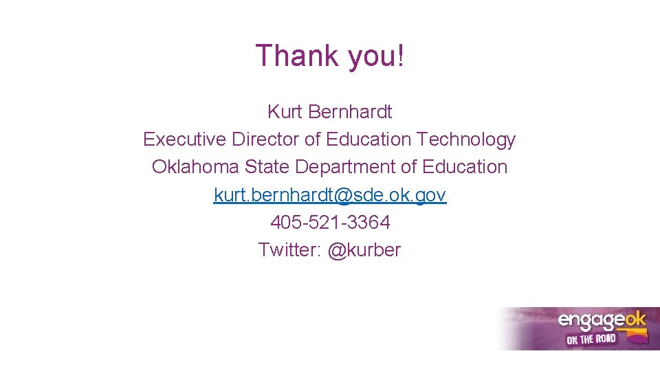 Thank you! Kurt Bernhardt Executive Director of Education Technology Oklahoma State Department of Education