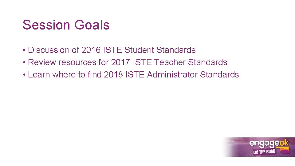 Session Goals • Discussion of 2016 ISTE Student Standards • Review resources for 2017