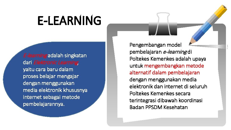 E-LEARNING E-learning adalah singkatan dari Elektronic Learning, yaitu cara baru dalam proses belajar mengajar