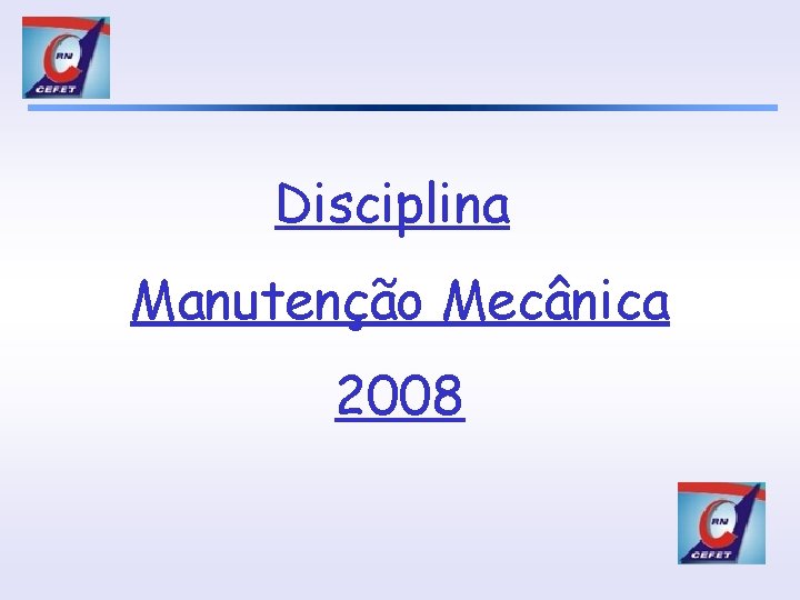 INTRODUÇÃO Disciplina Manutenção Mecânica 2008 