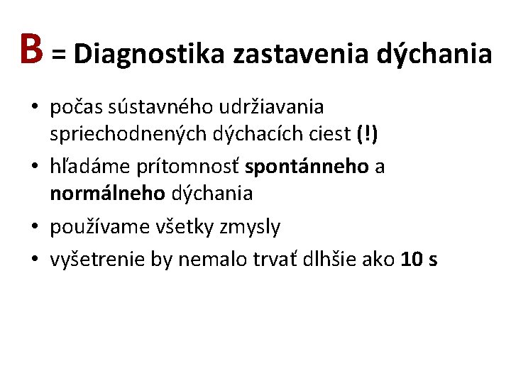 B = Diagnostika zastavenia dýchania • počas sústavného udržiavania spriechodnených dýchacích ciest (!) •